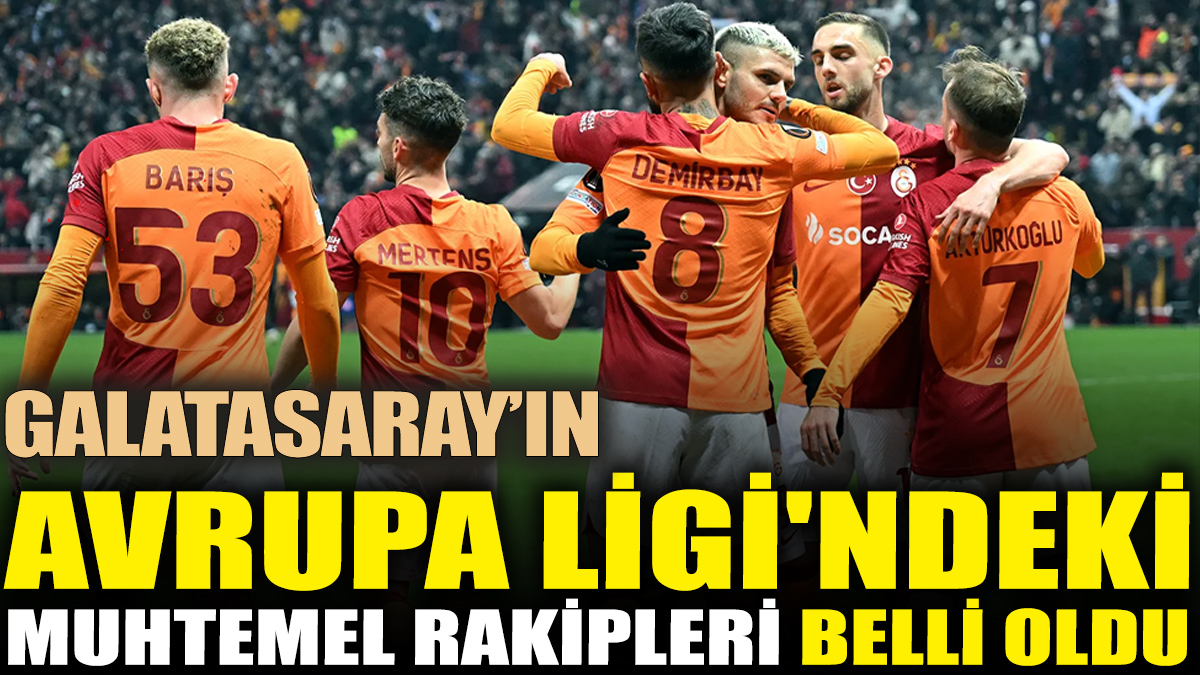 Galatasaray'ın Avrupa Ligi'ndeki muhtemel rakipleri belli oldu