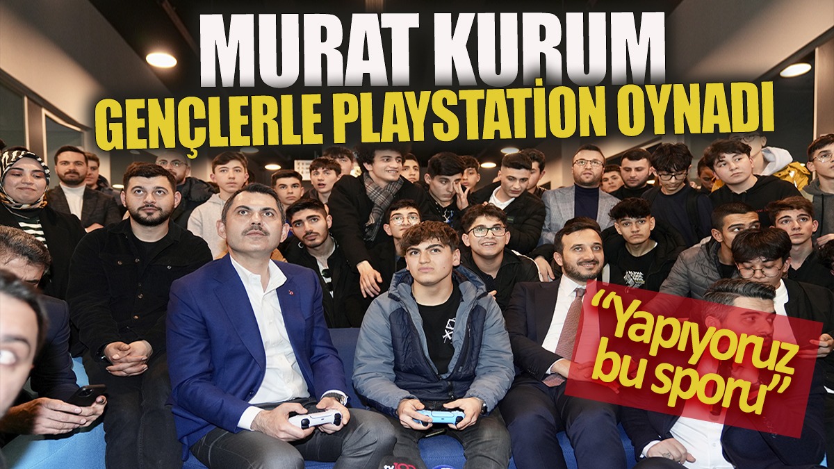 Murat Kurum gençlerle PlayStation oynadı 'Yapıyoruz bu sporu'