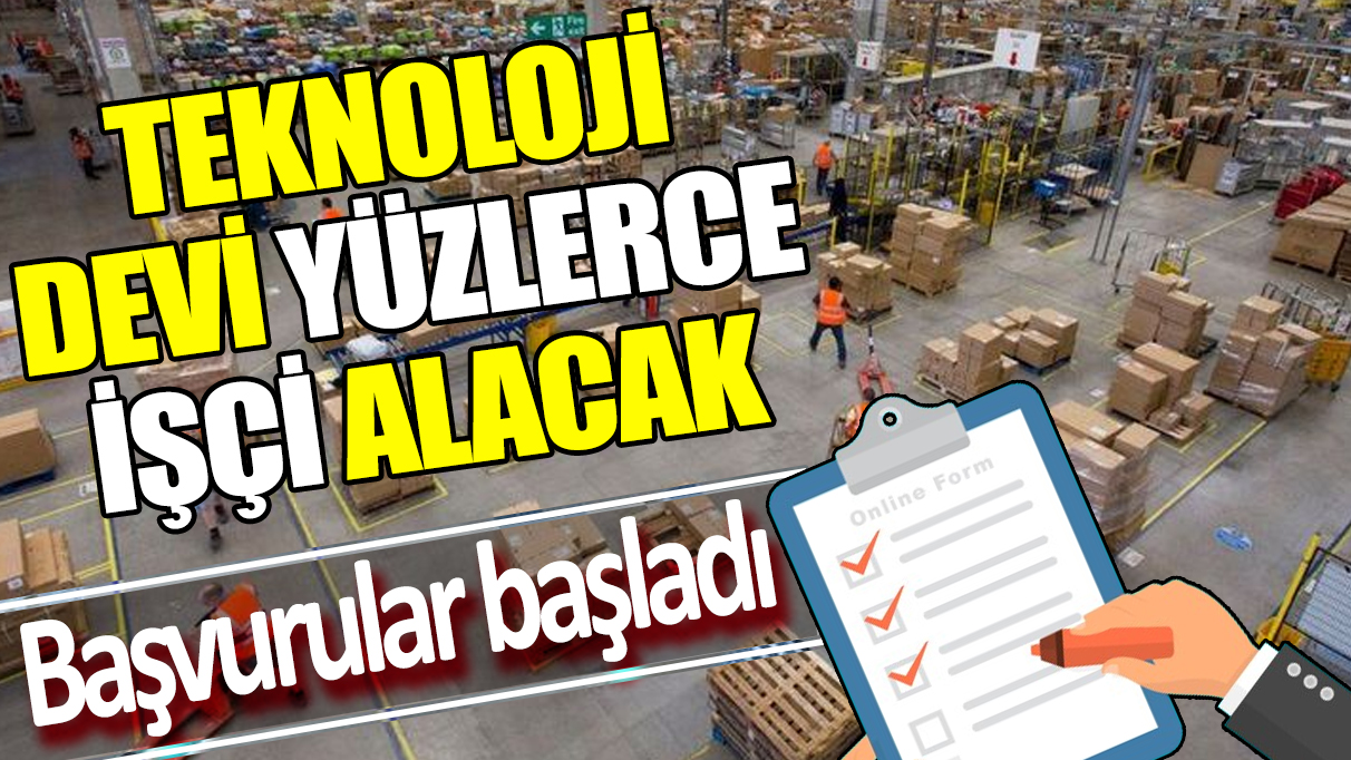 Teknoloji devi Türkiye’de yüzlerce işçi alacak ‘Başvurular başladı’