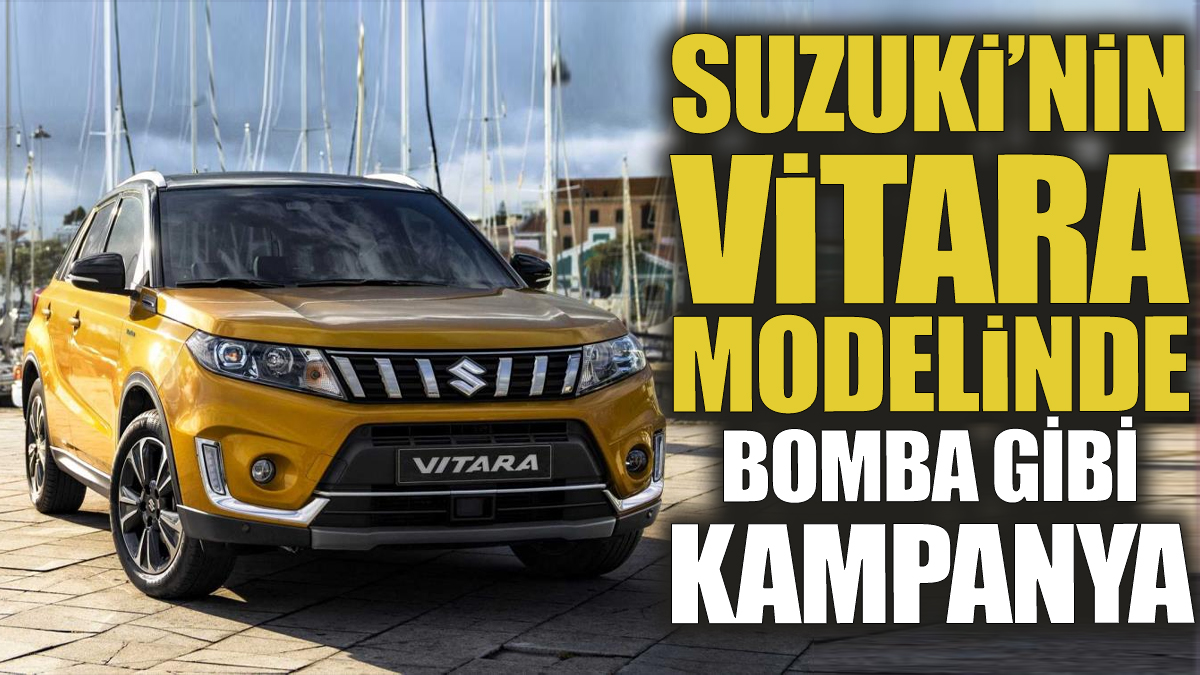 Suzuki'nin Vitara modelinde bomba gibi kampanya