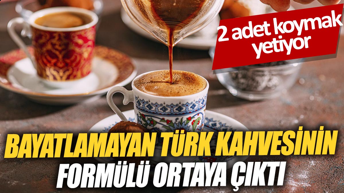 Bayatlamayan Türk kahvesinin formülü ortaya çıktı '2 adet koymak yetiyor'