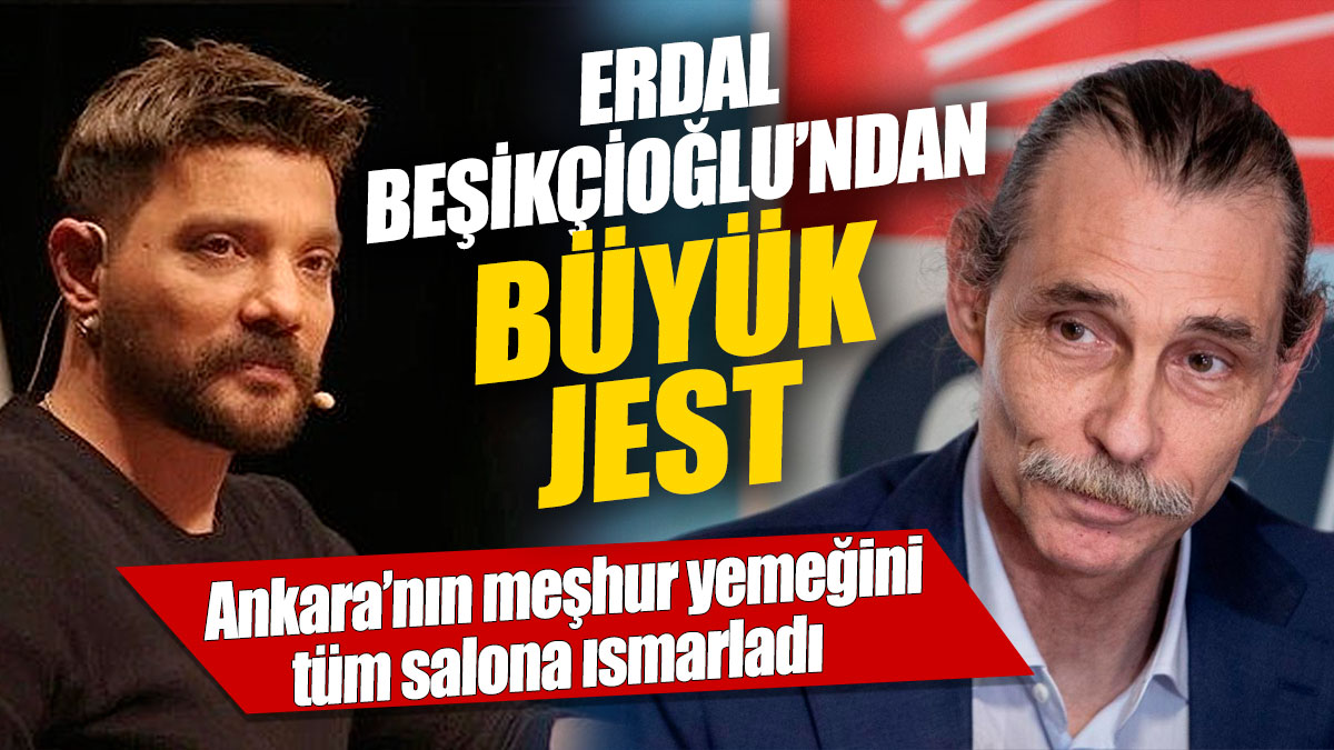 Erdal Beşikçioğlu’ndan büyük jest 'Ankara’nın meşhur yemeğini tüm salona ısmarladı