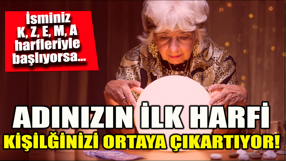 Adınızın ilk harfi kişiliğinizi ortaya çıkartıyor 'İsminiz K, Z, E, M, A harfleriyle başlıyorsa'