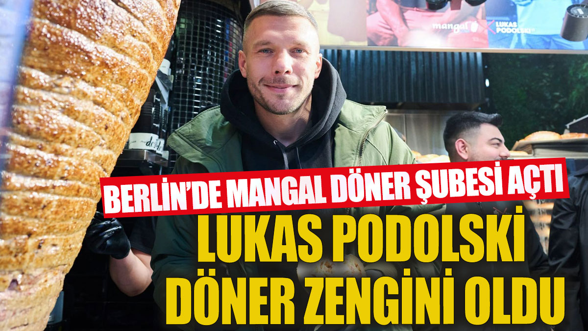 Galatasaray'ın eski futbolcusu Podolski döner zengini oldu