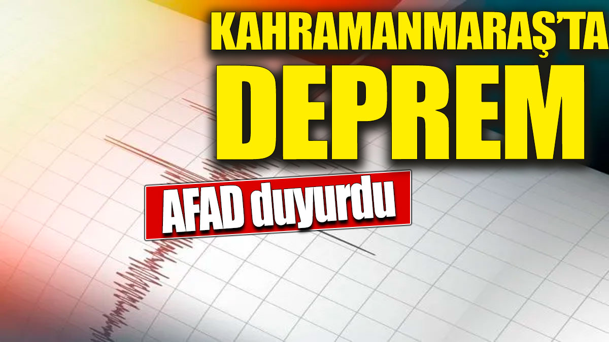 Son dakika... Kahramanmaraş'ta deprem
