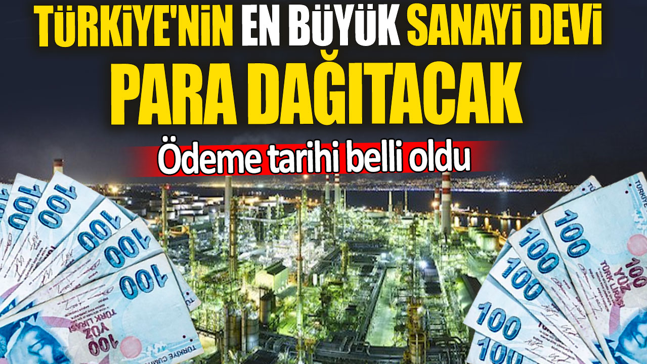 Türkiye'nin en büyük sanayi devi para dağıtacak 'Ödeme tarihi belli oldu'