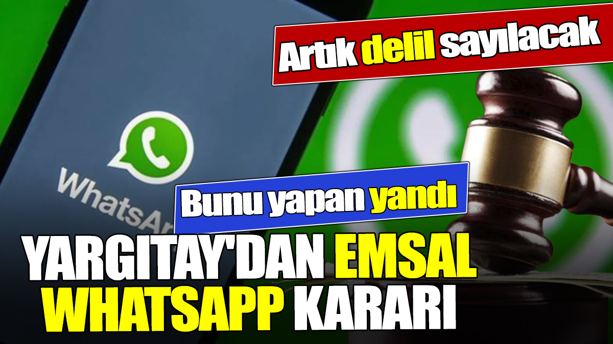 Yargıtay'dan emsal WhatsApp kararı Artık delil sayılacak