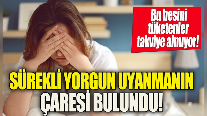 Sürekli yorgun uyanmanın çaresi bulundu 'Bu besini tüketenler besin takviyesi almıyor