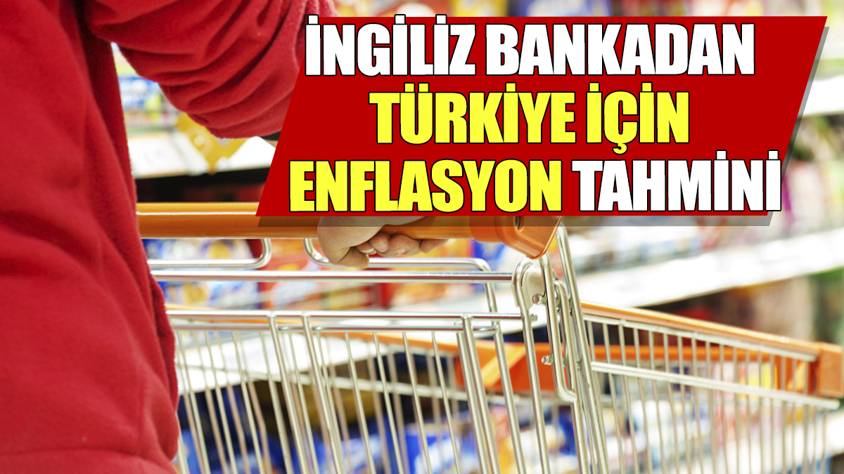 İngiliz bankadan Türkiye için enflasyon tahmini