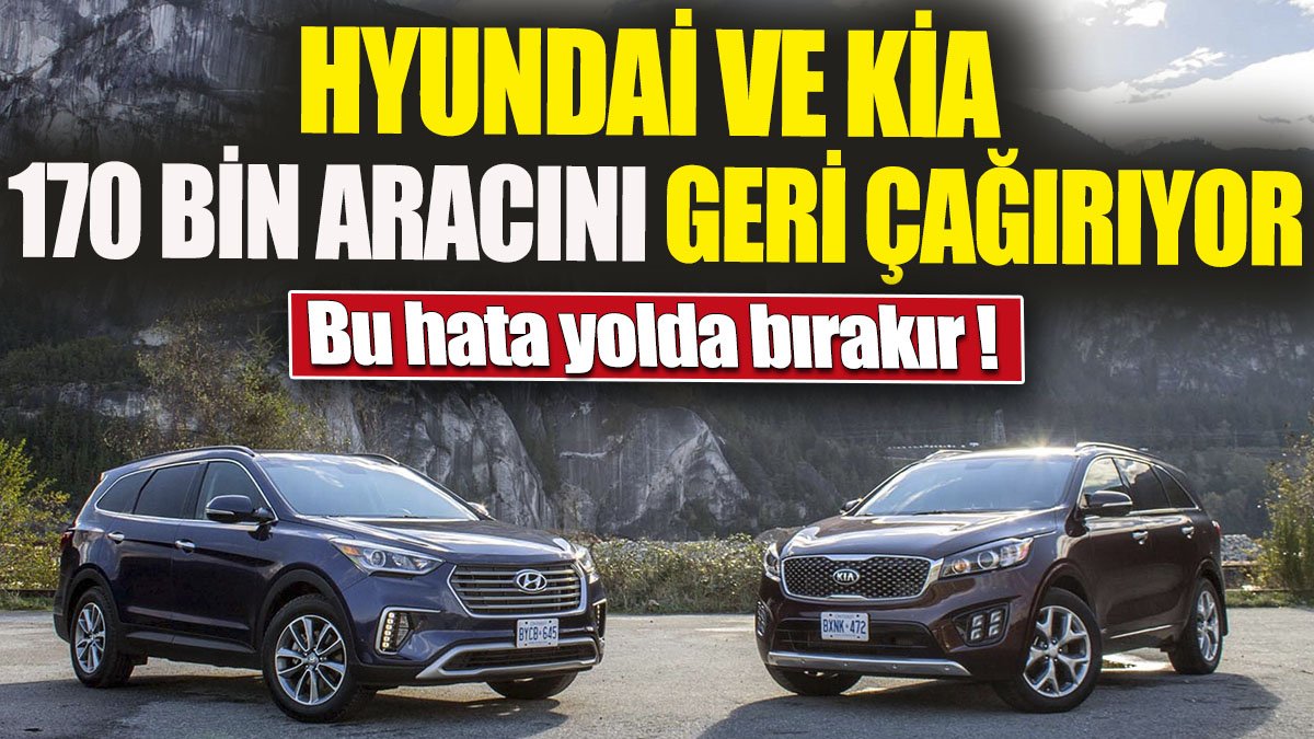 Hyundai ve Kia 170 bin aracını geri çağırıyor 'Bu hata yolda bırakır'