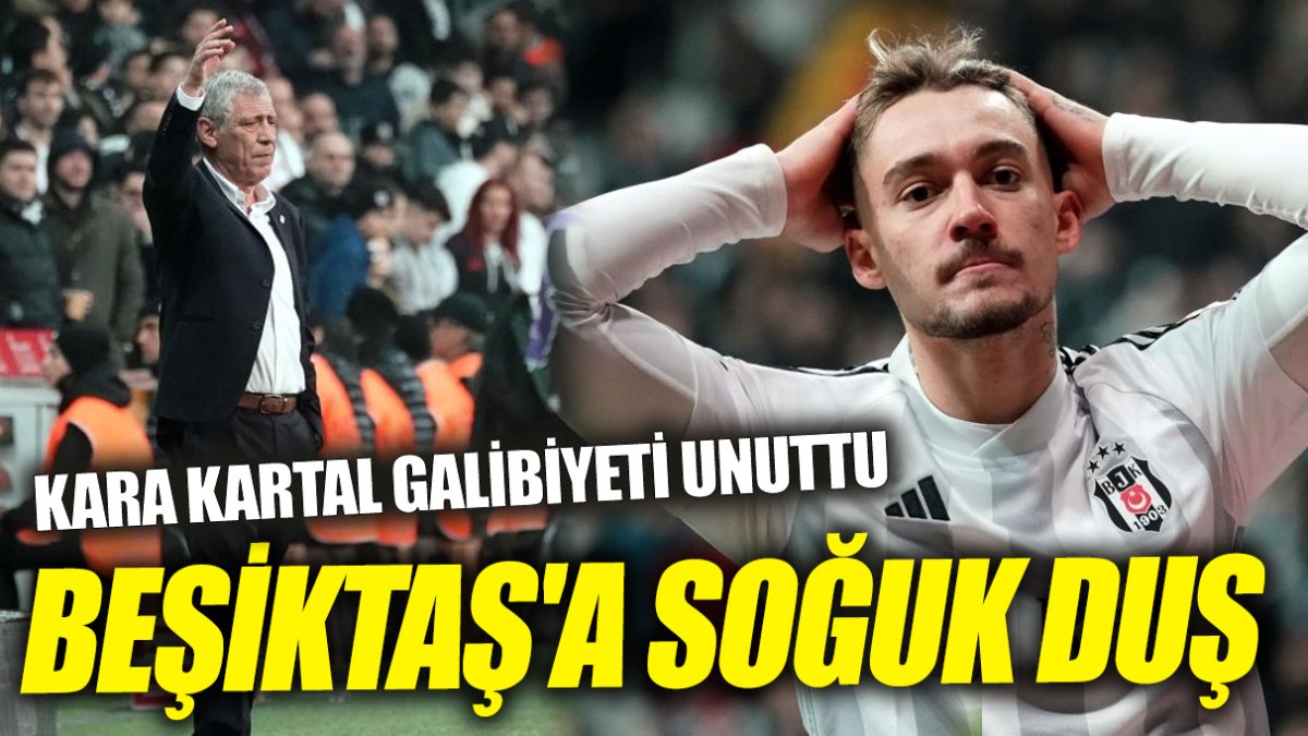 Beşiktaş'a soğuk duş 'Kara Kartal galibiyeti unuttu'