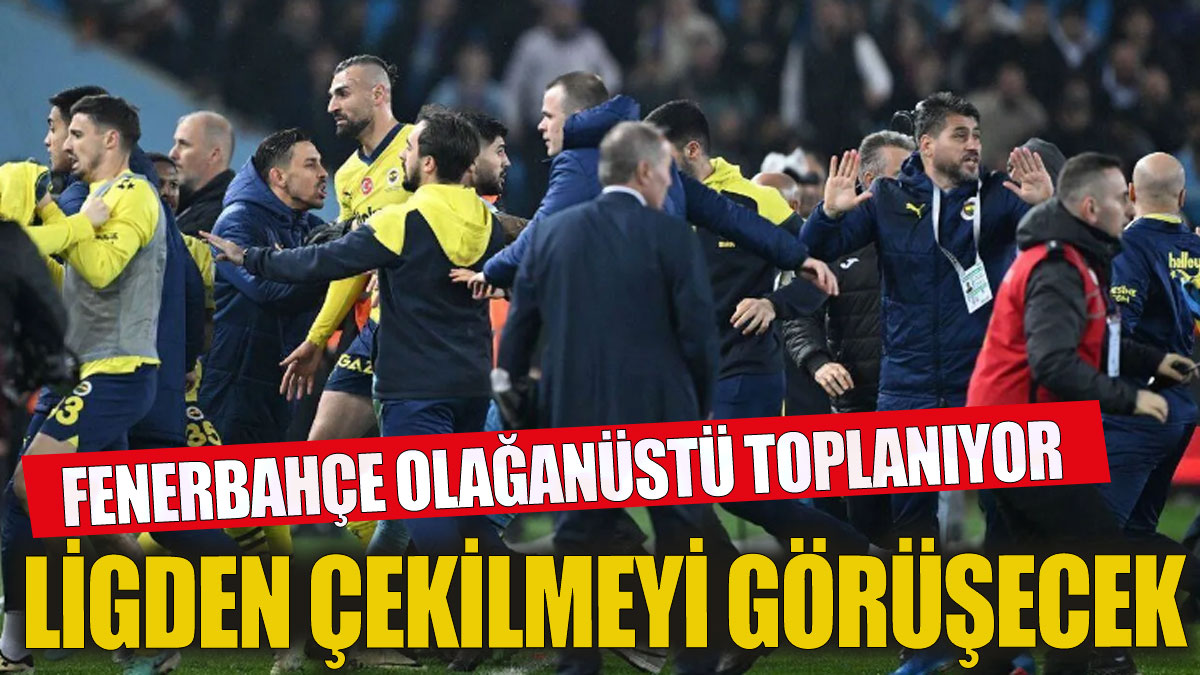 Fenerbahçe ligden çekilmeyi görüşecek Olağanüstü toplanma kararı