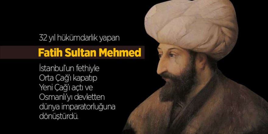 Çağ açıp çağ kapatan padişah: Fatih Sultan Mehmet