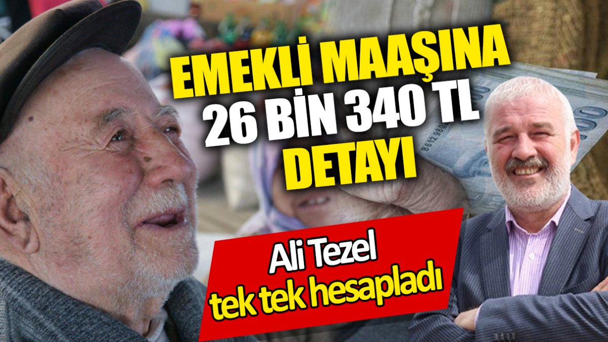 SGK Uzmanı Ali Tezel tek tek hesapladı ‘Emekli maaşına 26 bin 340 TL detayı’