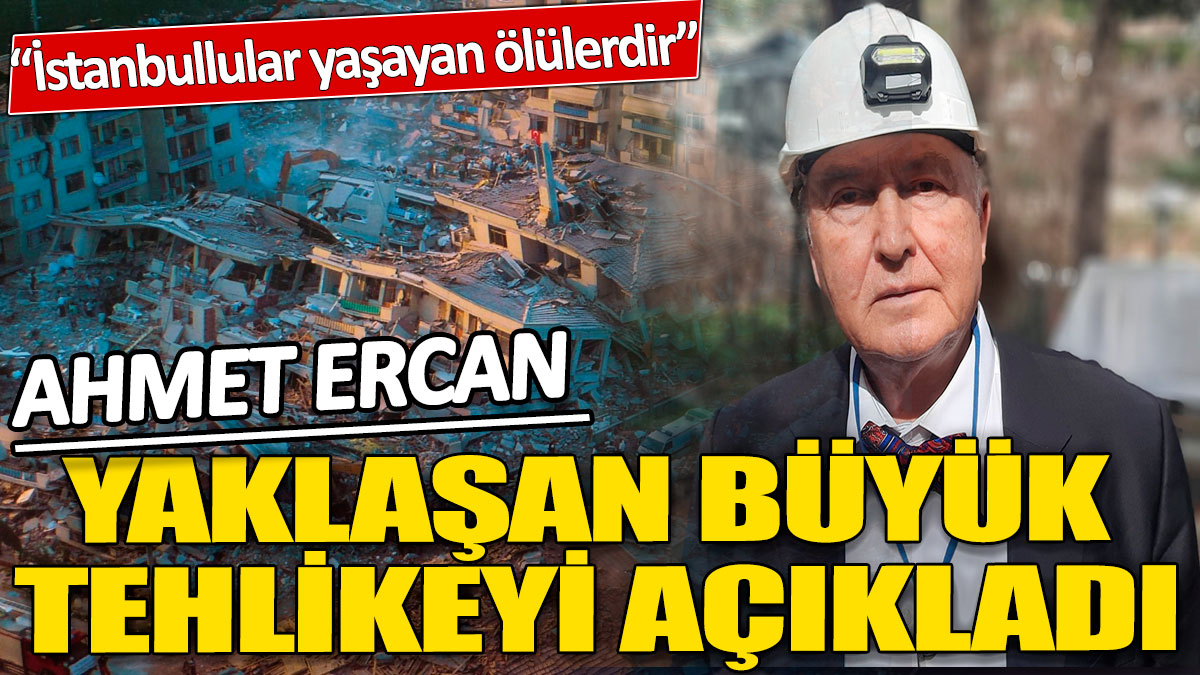 Ahmet Ercan yaklaşan büyük tehlikeyi açıkladı 'İstanbullular yaşayan ölülerdir'