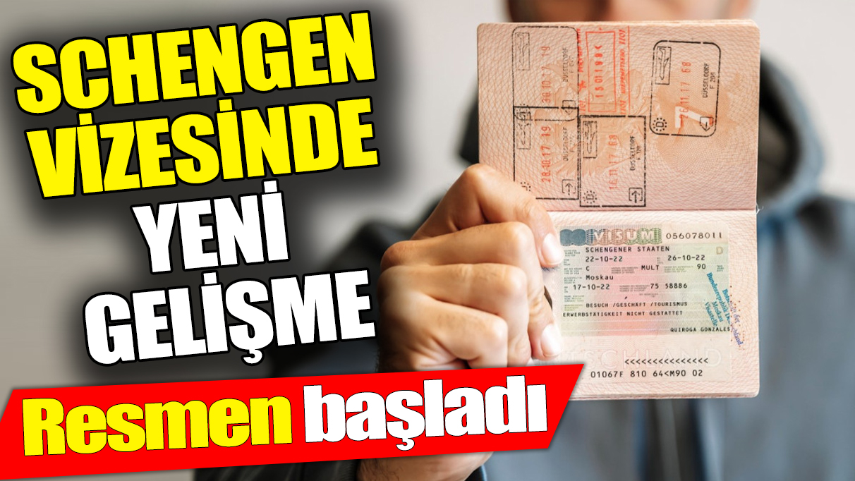 Schengen vizesinde yeni gelişme ‘Resmen başladı’