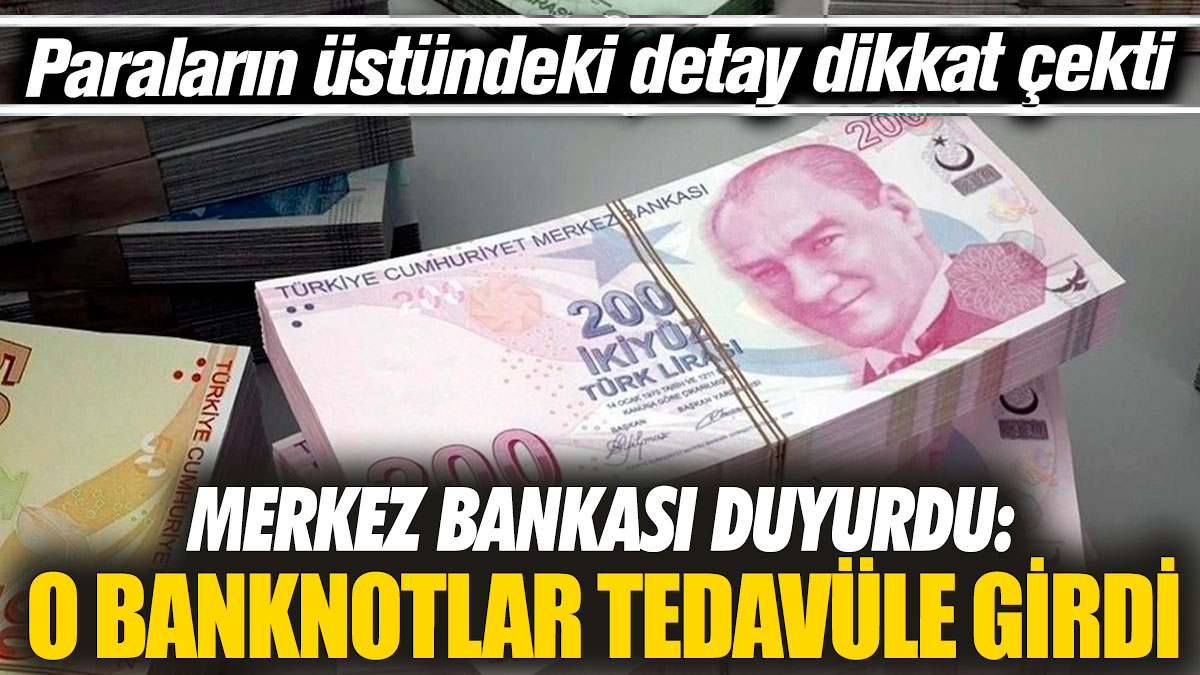 Merkez Bankası duyurdu 'O banknotlar tedavüle girdi‘ Paraların üstündeki detay dikkat çekti