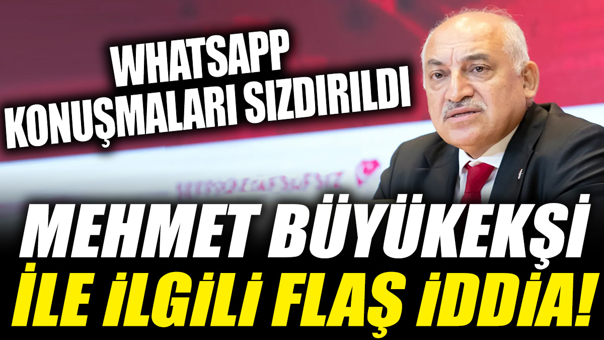 Mehmet Büyükekşi ile ilgili flaş iddia! Whatsapp konuşmaları sızdırıldı