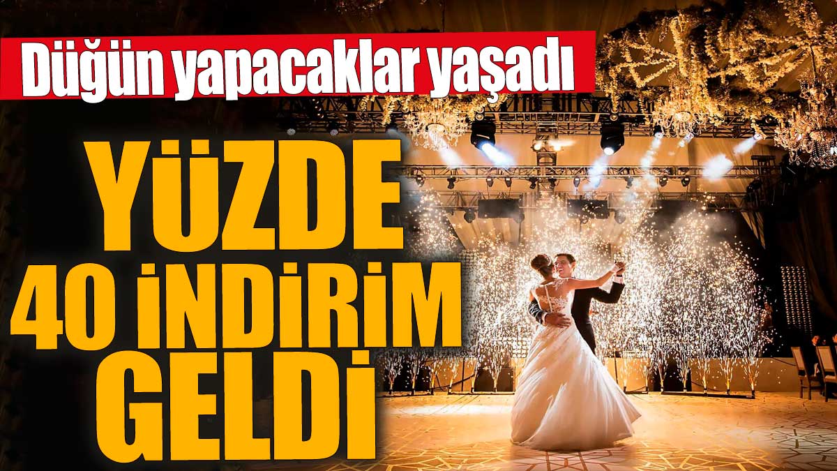 Düğün yapacaklar yaşadı! Yüzde 40 indirim geldi