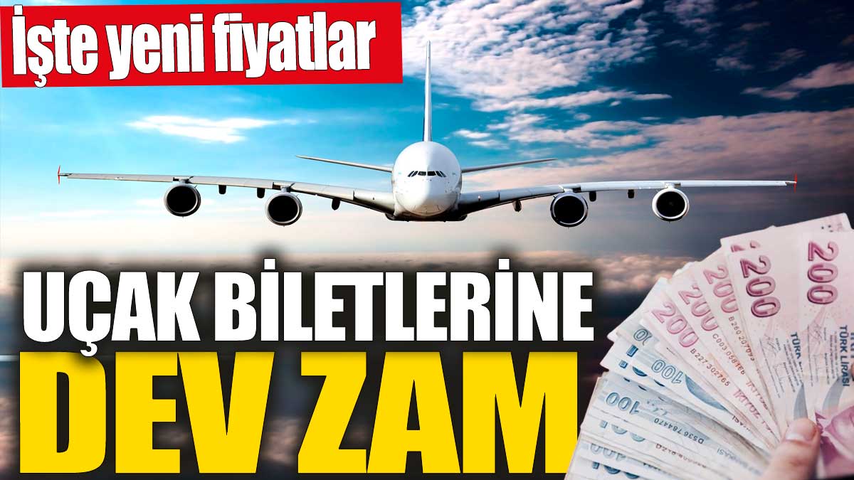 Uçak biletlerine dev zam! İşte yeni fiyatlar