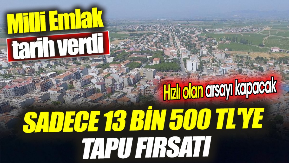 Milli Emlak tarih verdi 'Sadece 13 bin 500 TL'ye tapu fırsatı' Hızlı olan arsayı kapacak