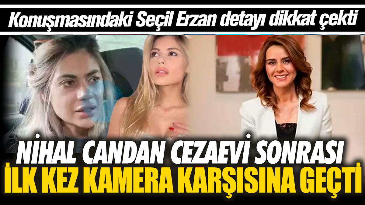 Nihal Candan cezaevi sonrası ilk kez kamera karşısına geçti! Konuşmasındaki Seçil Erzan detayı dikkat çekti