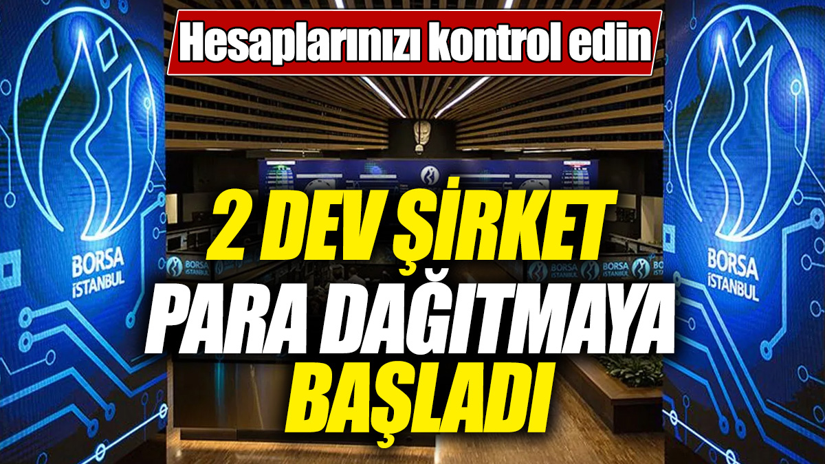 2 dev şirket para dağıtmaya başladı! Hesaplarınızı kontrol edin