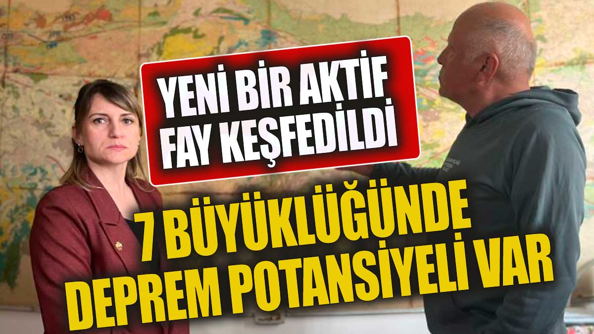 Yeni bir aktif fay keşfedildi! 7 büyüklüğünde deprem potansiyeli var