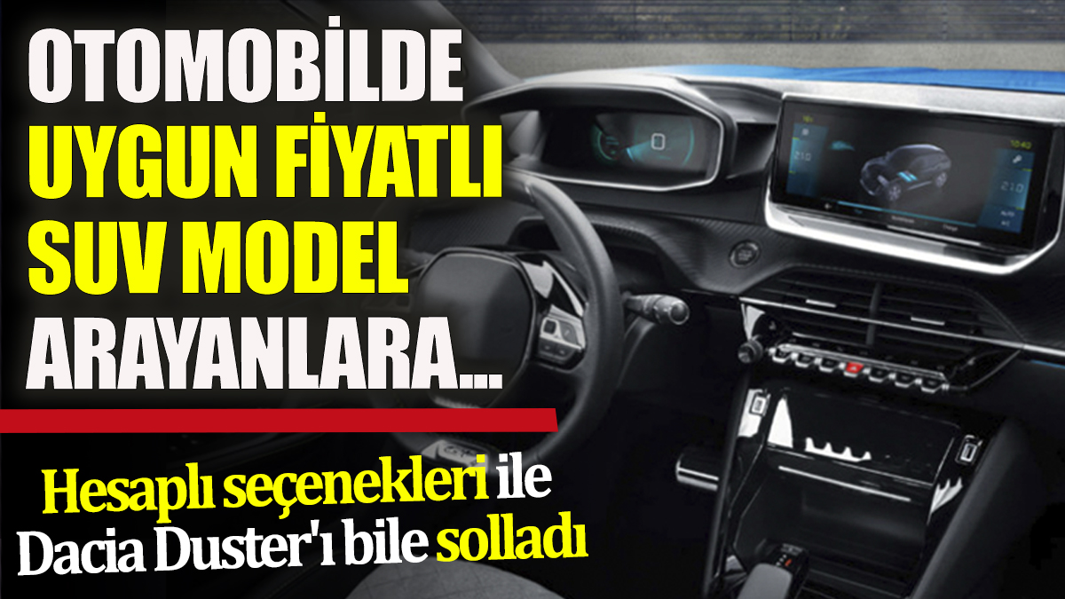 Otomobilde uygun fiyatlı SUV model arayanlara... Hesaplı seçenekleri ile Dacia Duster'ı bile solladı