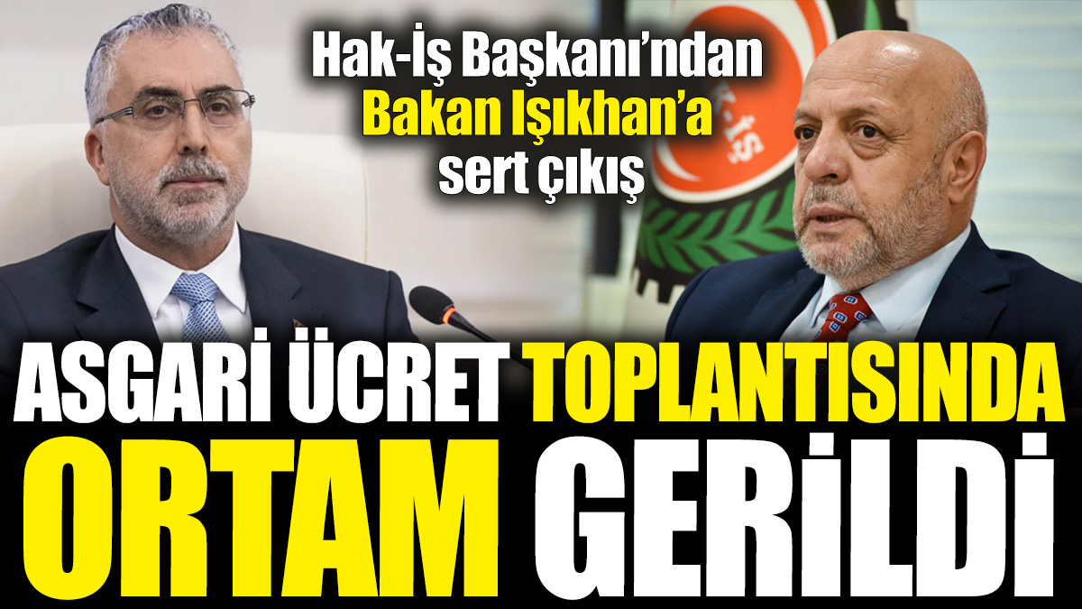 Asgari ücret toplantısında ortam gerildi! Hak-İş Başkanı Bakan Işıkhan’a çıkıştı