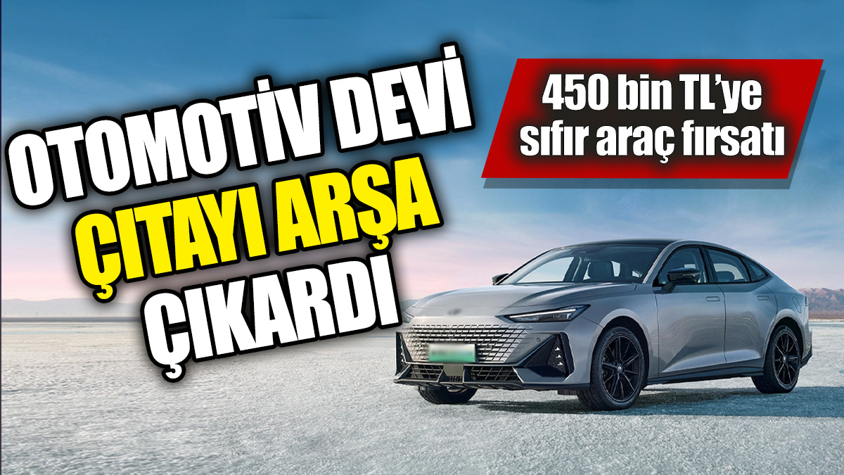 Otomotiv devi çıtayı arşa çıkardı! 450 bin TL’ye sıfır araç fırsatı