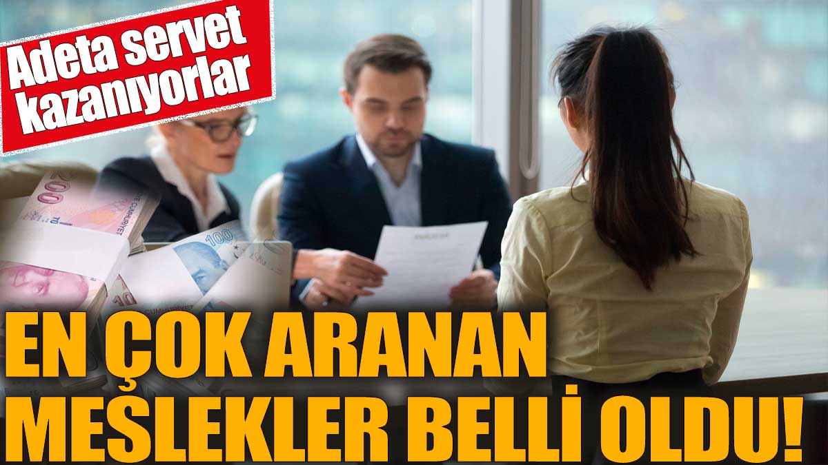 En çok aranan meslekler belli oldu! Adeta servet kazanıyorlar