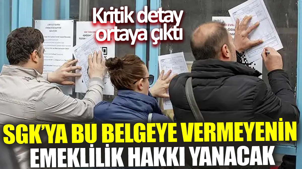 SGK’ya bu belgeye vermeyenin emeklilik hakkı yanacak ‘Kritik detay ortaya çıktı’