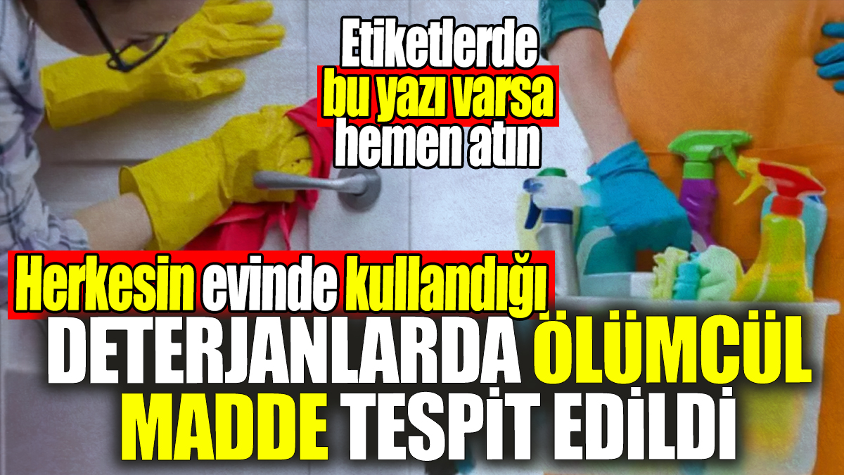 Herkesin kullandığı deterjanlarda ölümcül madde tespit edildi: Etikette bu yazı varsa hemen atın