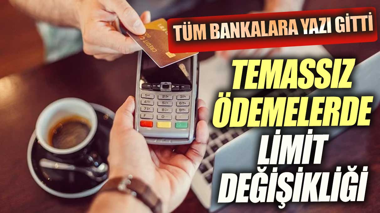 Temassız katlarda limit değişti! BDDK tüm bankalara yazı gönderdi