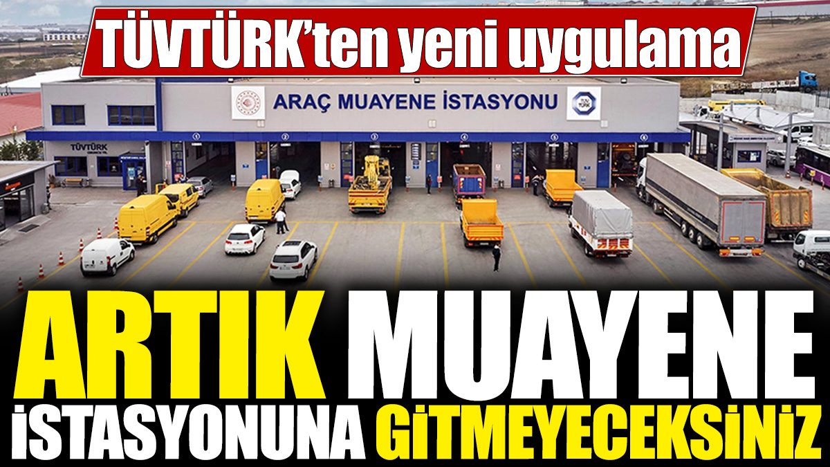 TÜVTÜRK’ten yeni uygulama! Artık muayene istasyonuna gitmeyeceksiniz