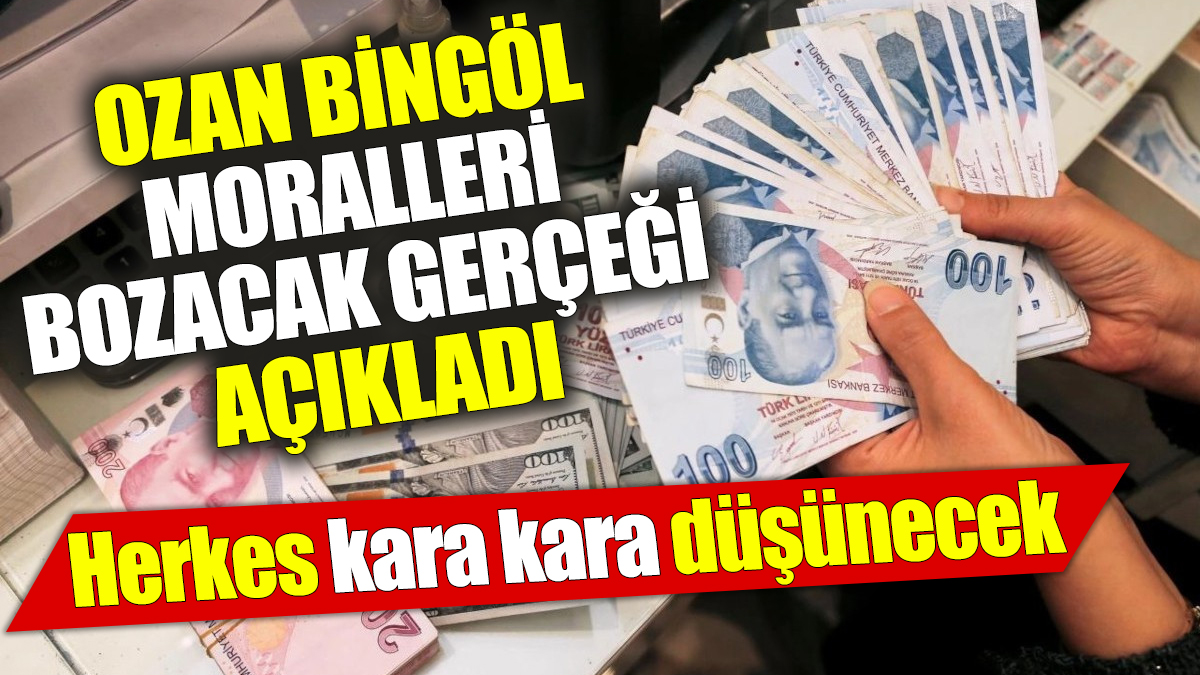 Vergi Uzmanı Ozan Bingöl moralleri bozacak gerçeği açıkladı ‘Herkes kara kara düşünecek’