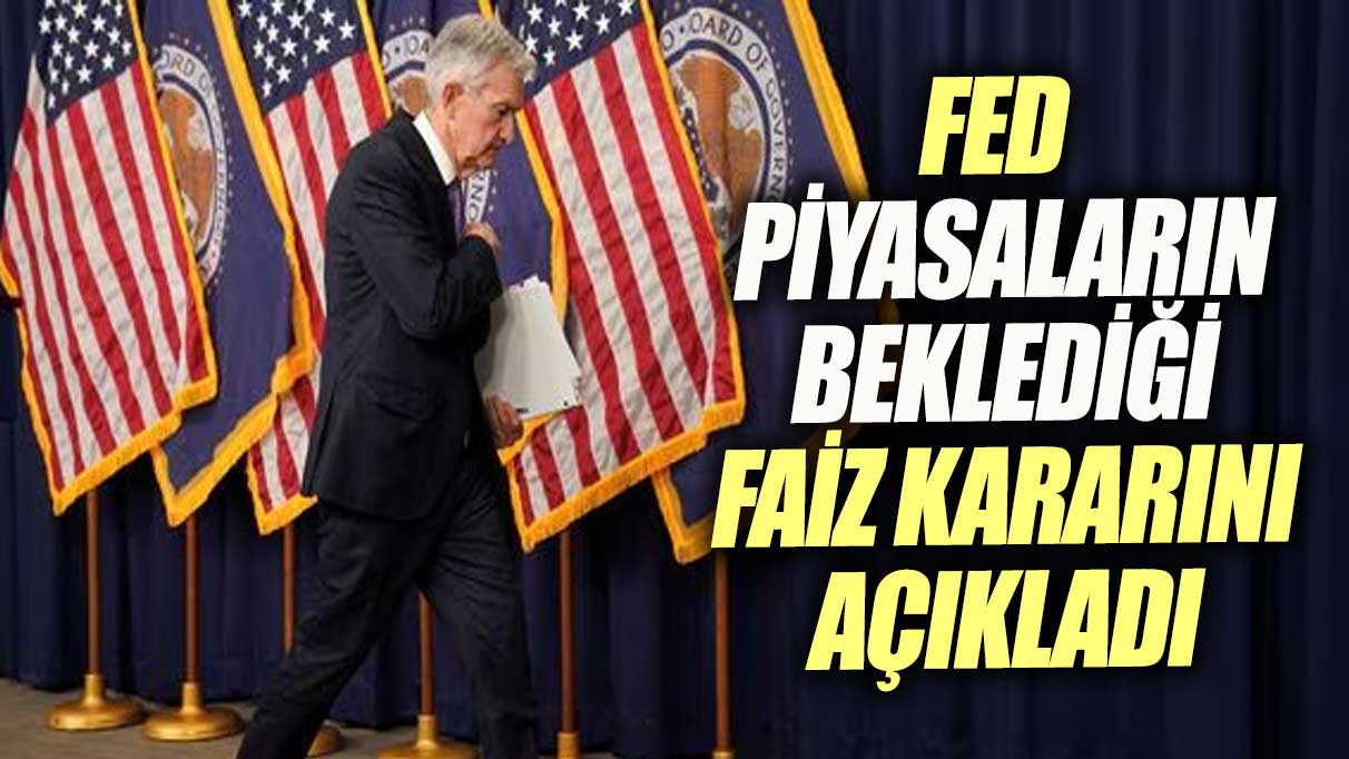 Fed tüm piyasaların beklediği faiz kararını açıkladı