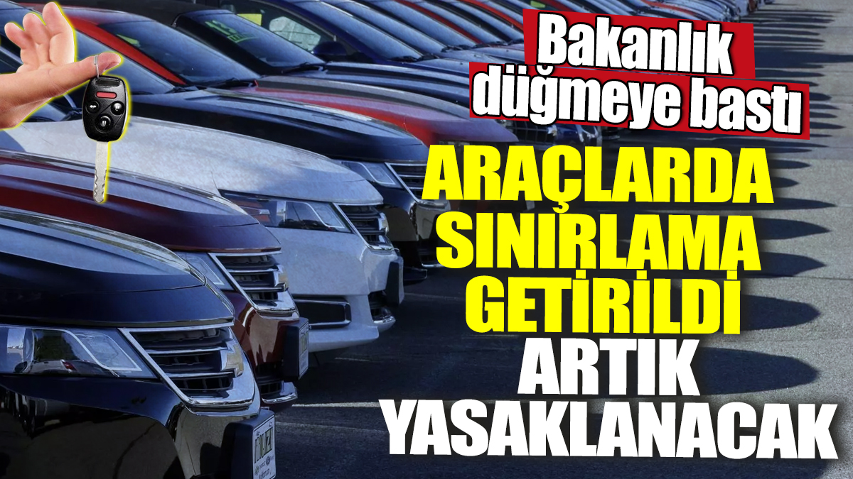 Bakanlık düğmeye bastı! Araçlarda sınırlama getirildi, artık yasaklanacak