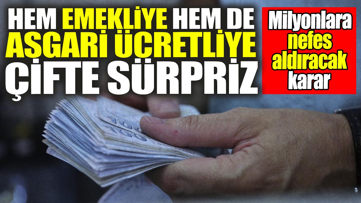 Hem emekliye hem de asgari ücretliye çifte sürpriz! Milyonlara nefes aldıracak karar