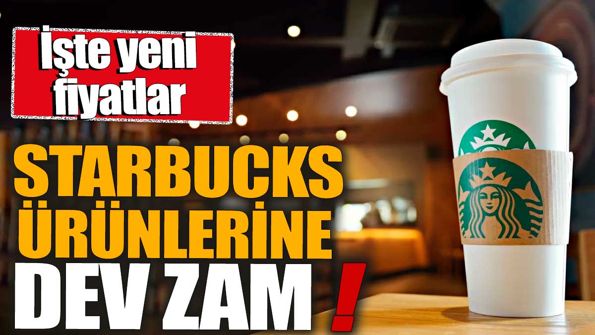 Starbucks ürünlerine dev zam! İşte yeni fiyatlar