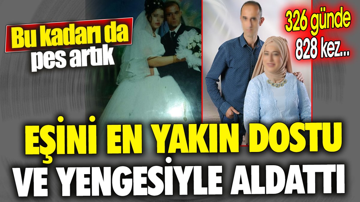 Eşini en yakın dostu ve yengesiyle aldattı ‘Bu kadarı da pes artık’ 326 günde 828 kez…