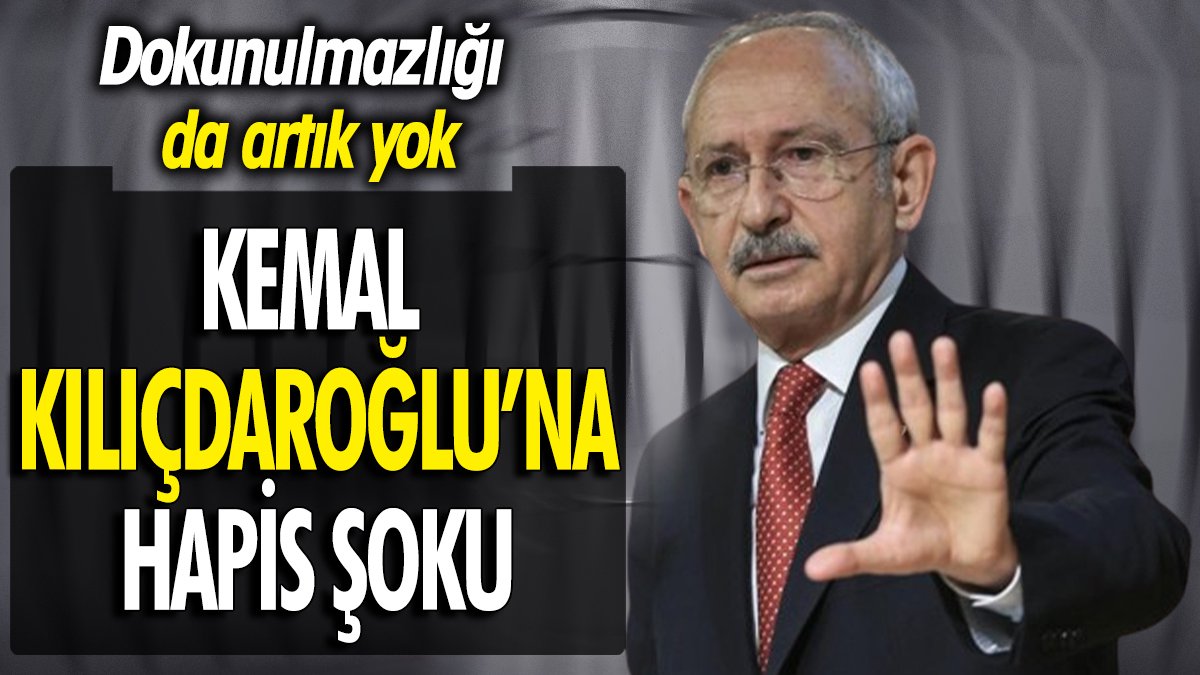Kemal Kılıçdaroğlu'na hapis şoku ‘Dokunulmazlığı da artık yok’
