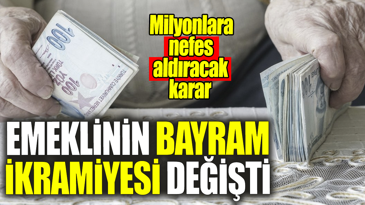 Emeklinin bayram ikramiyesi değişti! Milyonlara nefes aldıracak karar