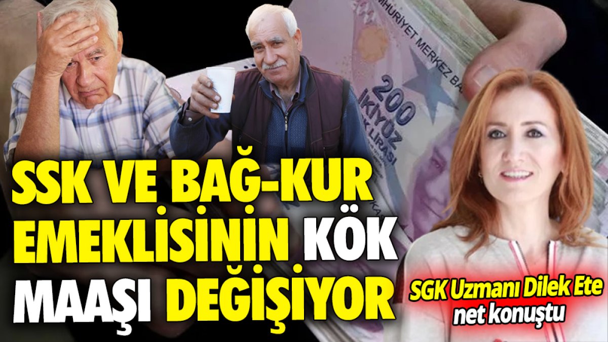 SGK Uzmanı Dilek Ete net konuştu: SSK ve Bağ-Kur emeklisinin kök maaşı değişiyor