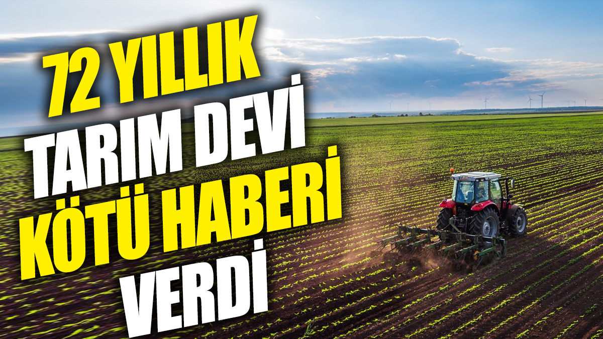 72 yıllık tarım devi kötü haberi verdi