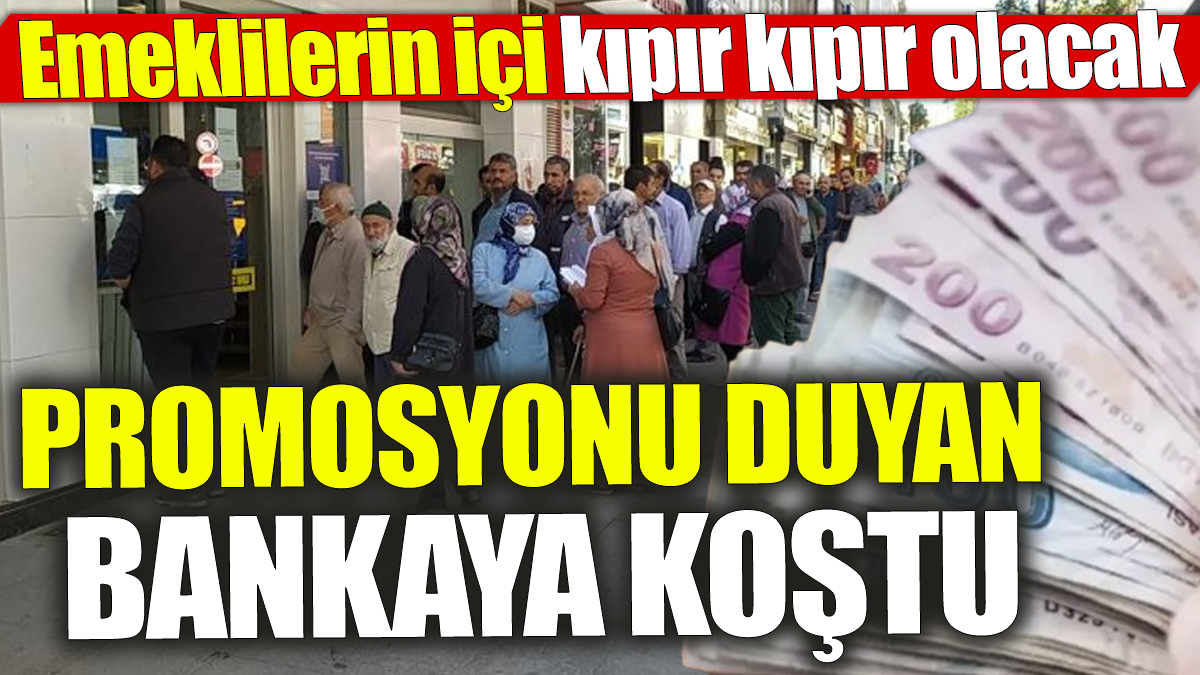 Emeklilerin içi kıpır kıpır olacak ‘Promosyonu duyan bankaya koştu