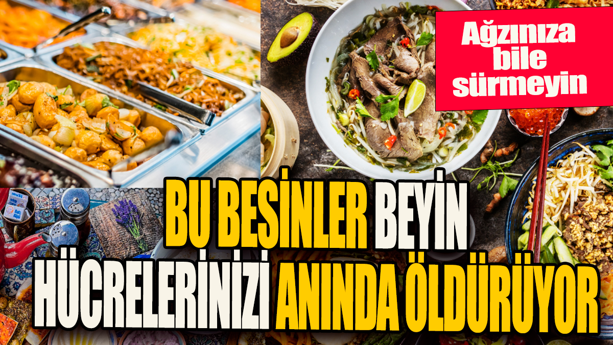 Bu besinler beyin hücrelerinizi anında öldürüyor: Ağzınıza bile sürmeyin!