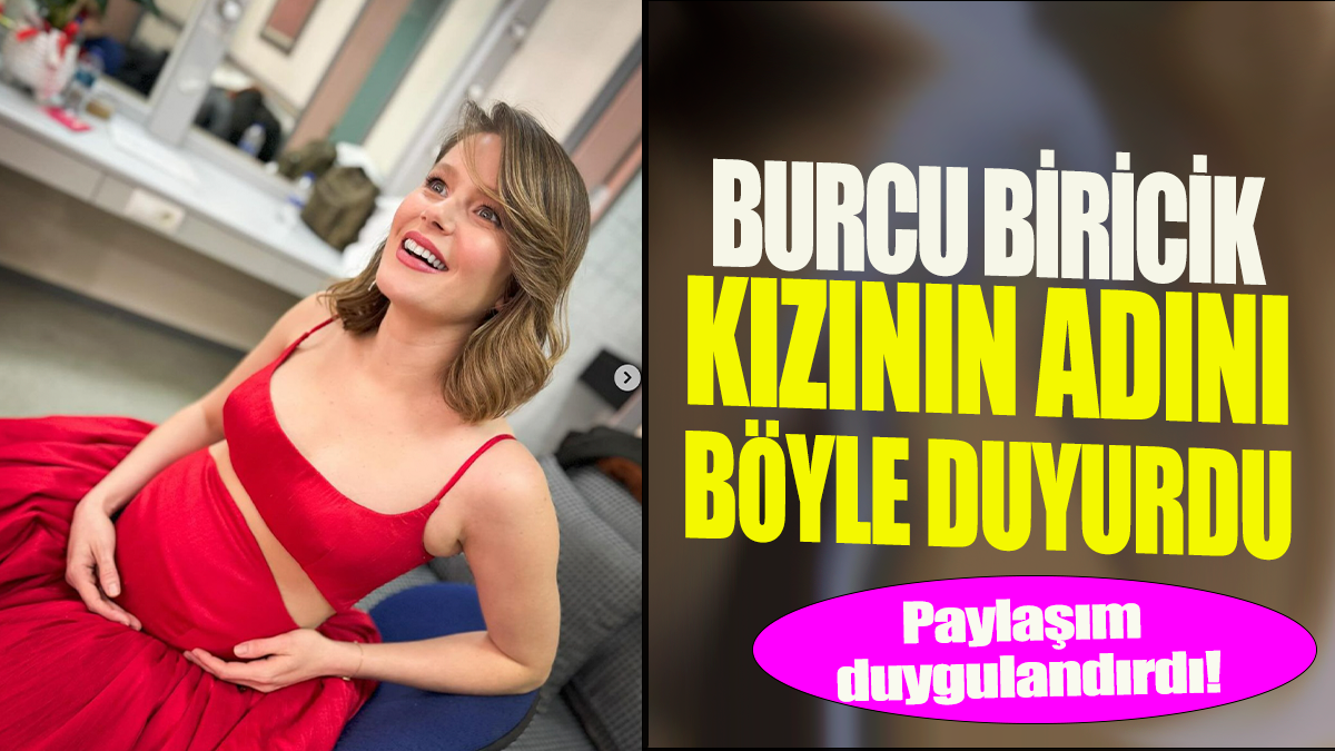 Burcu Biricik kızının adını böyle duyurdu: Paylaşım duygulandırdı