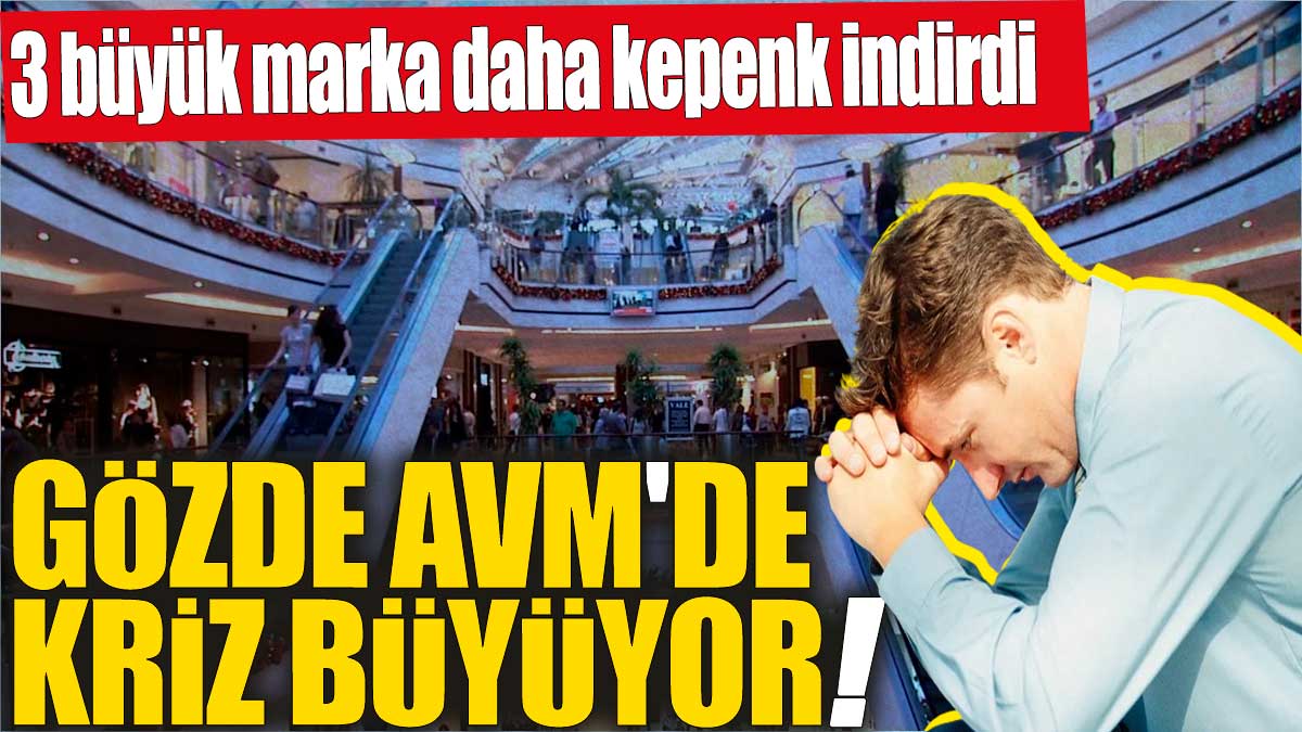 Gözde AVM'de kriz büyüyor! 3 büyük marka daha kepenk indirdi